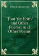 "Toot Yer Horn" and Other Poems: And Other Poems, Ullie R. Akerstrom 
