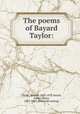 The poems of Bayard Taylor:, Taylor, Bayard, 1825-1878,Smyth, Albert Henry, 1863-1907. [from old catalog] 