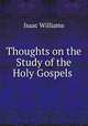 Thoughts on the Study of the Holy Gospels ., Williams Isaac 