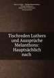Tischreden Luthers und Ausspruche Melanthons: Hauptsachlich nach ., Martin Luther , Philipp Melanchthon , Johann Mathesius , Johann Karl Seidemann , Georg Loesche 