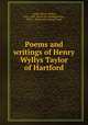 Poems and writings of Henry Wyllys Taylor of Hartford, Taylor, Henry Wyllys, 1822-1894. [from old catalog],Meins, Alice J., [from old catalog] comp 