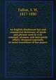 An English-Hindustani law and commercial dictionary of words and phrases used in civil, criminal, revenue, and mercantile affairs; designed especially to assist translators of law papers, Fallon, S. W, 1817-1880 