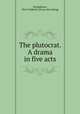 The plutocrat. A drama in five acts, Schupphaus, Otto Frederick. [from old catalog] 