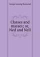 Classes and masses; or, Ned and Nell, George Lansing Raymond 