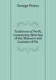Traditions of Perth, Containing Sketches of the Manners and Customs of He ., George Penny 