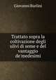 Trattato sopra la coltivazione degli ulivi di seme e del vantaggio de