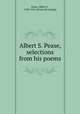 Albert S. Pease, selections from his poems, Pease, Albert S., 1828-1914. [from old catalog] 