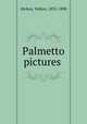 Palmetto pictures, Hickox, Volney, 1835-1898 