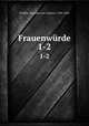 Frauenwrde. 1-2, Pichler, Karoline von Greiner, 1769-1843 