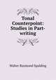 Tonal Counterpoint: Studies in Part-writing, Walter Raymond Spalding 