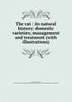 The cat : its natural history; domestic varieties; management and treatment (with illustrations), Rule, Philip M,Perez, Bernard. Feline instinct,Animal Rights Network Collection (North Carolina State University) NcRS 