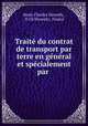 Traite du contrat de transport par terre en general et specialement par ., Denis Charles Duverdy , D Ch Duverdy, France 