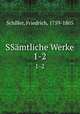 SSmtliche Werke. 1-2, Schiller, Friedrich, 1759-1805 