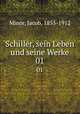Schiller, sein Leben und seine Werke. 01, Minor, Jacob, 1855-1912 