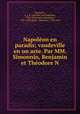 Napoleon en paradis; vaudeville en un acte. Par MM. Simonnin, Benjamin et Theodore N, Antoine Jean Baptiste Simonnin 