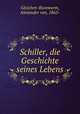 Schiller, die Geschichte seines Lebens, Gleichen-Russwurm, Alexander von, 1865- 