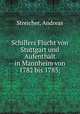 Schillers Flucht von Stuttgart und Aufenthalt in Mannheim von 1782 bis 1785;, Streicher, Andreas 
