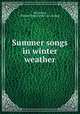 Summer songs in winter weather, McCartney, Richard Hayes. [from old catalog] 