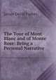 The Tour of Mont Blanc and of Monte Rose: Being a Personal Narrative ., James David Forbes 