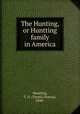 The Hunting, or Huntting family in America, Huntting, T. D. (Tennis Dimon), 1848- 