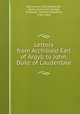 Letters from Archibald Earl of Argyll to John, Duke of Lauderdale, Bannatyne Club (Edinburgh, Scotland),Sinclair, George, Sir,Sharpe, Charles Kirkpatrick, 1781?-1851 
