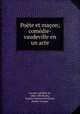 Poete et macon; comedie-vaudeville en un acte, Adolphe de Leuven 