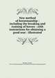 New method of horsemanship : including the breaking and training of horses : with instructions for obtaining a good seat : illustrated, Francois Baucher 