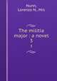 The militia major : a novel. 3, Nunn, Lorenzo N., Mrs 