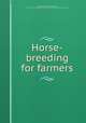 Horse-breeding for farmers, Pease, Alfred E. (Alfred Edward), Sir, 1857-1939,Fairman Rogers Collection (University of Pennsylvania) PU 