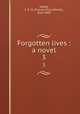 Forgotten lives : a novel. 3, Notley, F. E. M. (Frances Eliza Millett), 1820-1885 