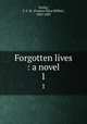 Forgotten lives : a novel. 1, Notley, F. E. M. (Frances Eliza Millett), 1820-1885 