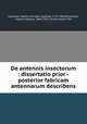De antennis insectorum : dissertatio prior -posterior fabricam antennarum describens, Lehmann, Martin Christian Gottlieb, 1775-1856,Richmond, Charles Wallace, 1868-1932, former owner. DSI 