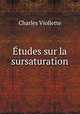 Etudes sur la sursaturation, Charles Viollette 