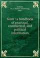 Siam : a handbook of practical, commercial, and political information, Graham, W.A. (Walter Armstrong), 1868- 