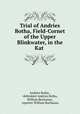 Trial of Andries Botha, Field-Cornet of the Upper Blinkwater, in the Kat ., Andries Botha , defendant Andries Botha, William Buchanan , reporter William Buchanan 