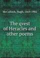 The qvest of Heracles and other poems, McCulloch, Hugh, 1869-1902 