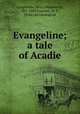 Evangeline; a tale of Acadie, Longfellow, Henry Wadsworth, 1807-1882,Conover, W. F., [from old catalog] ed 