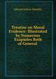 Treatise on Moral Evidence: Illustrated by Numerous Exapmles Both of General ., Edward Arthur Smedley 