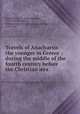 Travels of Anacharsis the younger in Greece : during the middle of the fourth century before the Christian ?ra, Jean-Jacques Barthe?lemy 