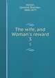 The wife, and Woman`s reward. 3, Norton, Caroline Sheridan, 1808-1877 