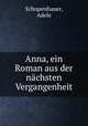 Anna, ein Roman aus der nachsten Vergangenheit, Schopenhauer, Adele 