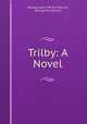 Trilby: A Novel, George Louis P.B. Du Maurier, George Du Maurier 