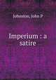 Imperium : a satire, John P. Johnston 