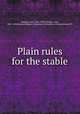 Plain rules for the stable, Gamgee, John, 1801-1895,Gamgee, John, 1831-1894,Fairman Rogers Collection (University of Pennsylvania) PU 