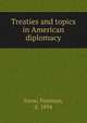 Treaties and topics in American diplomacy, Snow, Freeman, d. 1894 