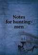 Notes for hunting-men, Mackenzie, Cortlandt Gordon,Fairman Rogers Collection (University of Pennsylvania) PU 