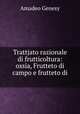 Trattjato razionale di frutticoltura: ossia, Frutteto di campo e frutteto di ., Amadeo Genesy 