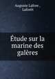 Etude sur la marine des galeres, Auguste Lafore 