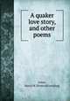 A quaker love story, and other poems, Jones, Maria W. [from old catalog] 
