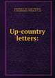 Up-country letters:, Mansfield, L. W. (Lewis William), b. 1816,Benedict, William B. ?, ed 